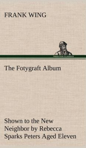 Carte Fotygraft Album Shown to the New Neighbor by Rebecca Sparks Peters Aged Eleven Frank Wing