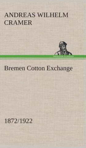 Buch Bremen Cotton Exchange 1872/1922 Andreas Wilhelm Cramer