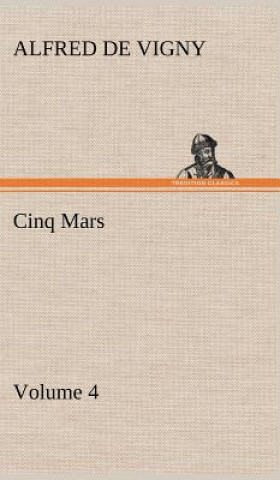 Kniha Cinq Mars - Volume 4 Alfred de Vigny