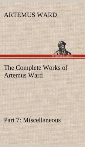 Kniha Complete Works of Artemus Ward - Part 7 Artemus Ward