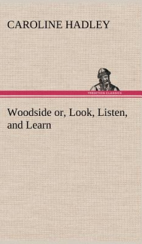 Kniha Woodside or, Look, Listen, and Learn. Caroline Hadley