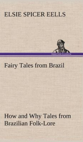 Livre Fairy Tales from Brazil How and Why Tales from Brazilian Folk-Lore Elsie Spicer Eells