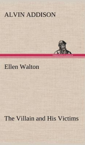 Kniha Ellen Walton The Villain and His Victims Alvin Addison