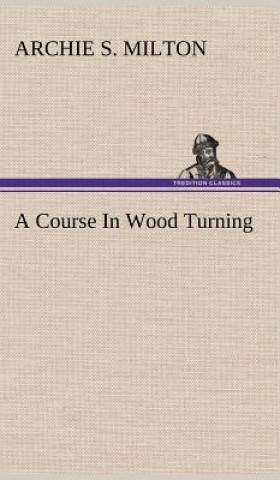 Buch Course In Wood Turning Archie S. Milton