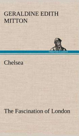 Książka Chelsea The Fascination of London Geraldine Edith Mitton