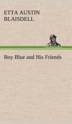 Könyv Boy Blue and His Friends Etta Austin Blaisdell