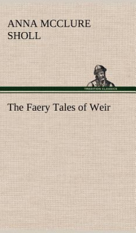 Könyv Faery Tales of Weir Anna McClure Sholl
