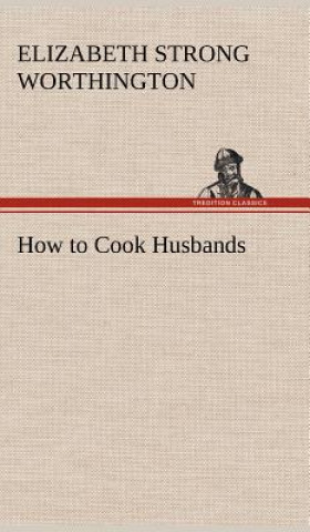 Libro How to Cook Husbands Elizabeth Strong Worthington