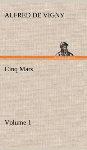 Kniha Cinq Mars - Volume 1 Alfred de Vigny