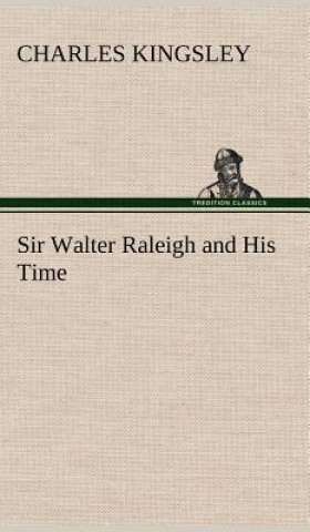 Carte Sir Walter Raleigh and His Time Charles Kingsley