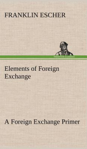 Könyv Elements of Foreign Exchange A Foreign Exchange Primer Franklin Escher