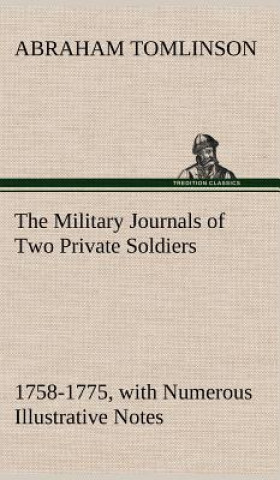 Carte Military Journals of Two Private Soldiers, 1758-1775 With Numerous Illustrative Notes Abraham Tomlinson