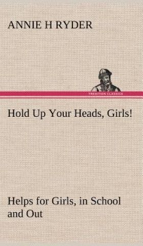 Livre Hold Up Your Heads, Girls! Annie H Ryder