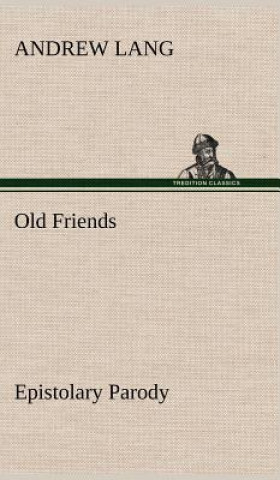 Książka Old Friends, Epistolary Parody Andrew Lang