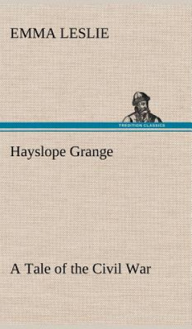 Książka Hayslope Grange A Tale of the Civil War Emma Leslie