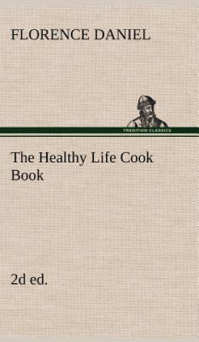 Книга Healthy Life Cook Book, 2d ed. Florence Daniel