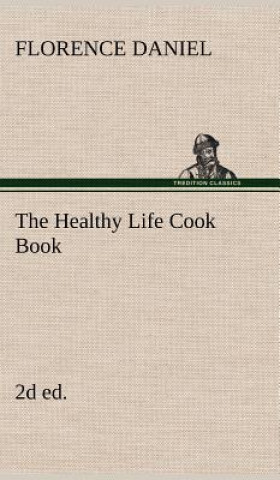 Kniha Healthy Life Cook Book, 2d ed. Florence Daniel