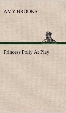 Kniha Princess Polly At Play Amy Brooks