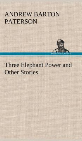 Carte Three Elephant Power and Other Stories A. B. (Andrew Barton) Paterson