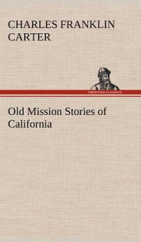 Knjiga Old Mission Stories of California Charles Franklin Carter