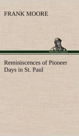 Βιβλίο Reminiscences of Pioneer Days in St. Paul Frank Moore