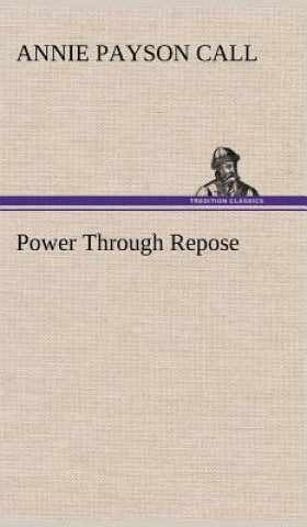 Kniha Power Through Repose Annie Payson Call