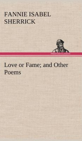 Książka Love or Fame and Other Poems Fannie Isabel Sherrick