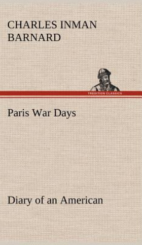 Könyv Paris War Days Diary of an American Charles Inman Barnard