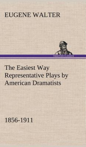 Kniha Easiest Way Representative Plays by American Dramatists Eugene Walter