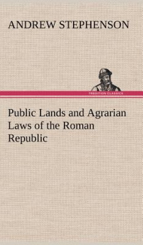 Könyv Public Lands and Agrarian Laws of the Roman Republic Andrew Stephenson