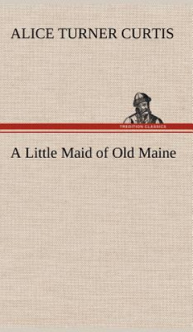 Book Little Maid of Old Maine Alice Turner Curtis