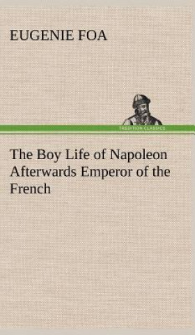 Livre Boy Life of Napoleon Afterwards Emperor of the French Eugenie Foa