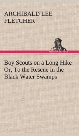 Książka Boy Scouts on a Long Hike Or, To the Rescue in the Black Water Swamps Archibald Lee Fletcher