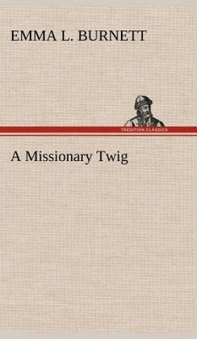 Kniha Missionary Twig Emma L. Burnett
