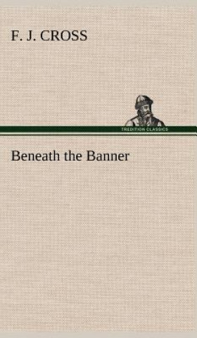 Kniha Beneath the Banner F. J. Cross