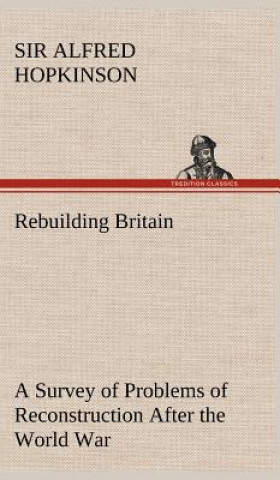 Książka Rebuilding Britain A Survey of Problems of Reconstruction After the World War Alfred