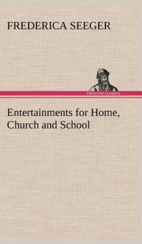 Book Entertainments for Home, Church and School Frederica Seeger