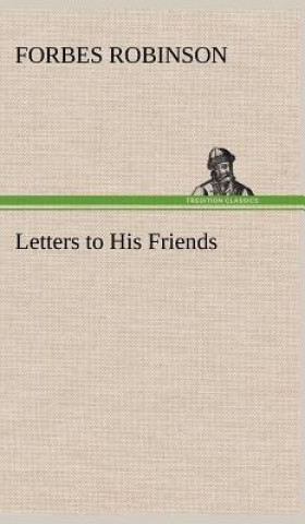 Книга Letters to His Friends Forbes Robinson