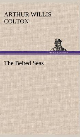 Kniha Belted Seas Arthur Willis Colton