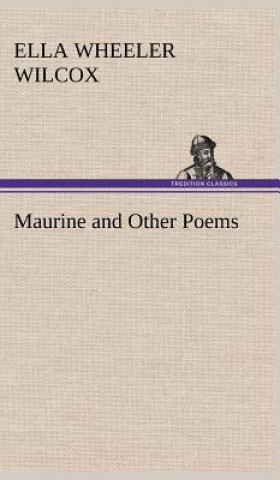 Kniha Maurine and Other Poems Ella Wheeler Wilcox