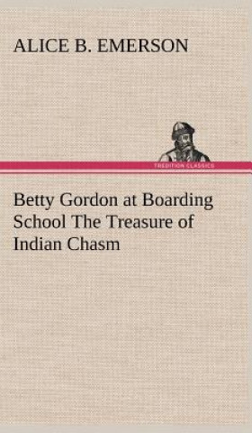 Carte Betty Gordon at Boarding School The Treasure of Indian Chasm Alice B. Emerson