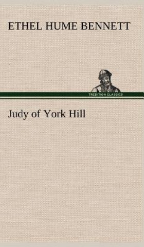 Kniha Judy of York Hill Ethel Hume Bennett