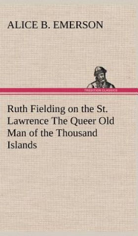 Carte Ruth Fielding on the St. Lawrence The Queer Old Man of the Thousand Islands Alice B. Emerson
