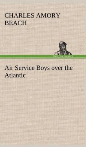 Kniha Air Service Boys over the Atlantic Charles Amory Beach