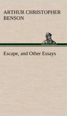 Carte Escape, and Other Essays Arthur Christopher Benson