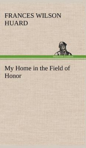 Carte My Home in the Field of Honor Frances Wilson Huard