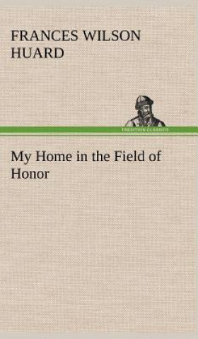 Książka My Home in the Field of Honor Frances Wilson Huard