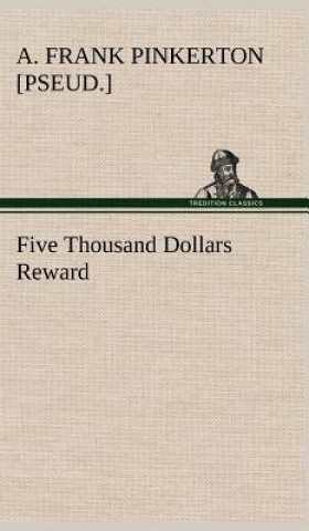 Carte Five Thousand Dollars Reward A. Frank [pseud.] Pinkerton