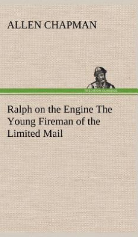 Kniha Ralph on the Engine The Young Fireman of the Limited Mail Allen Chapman