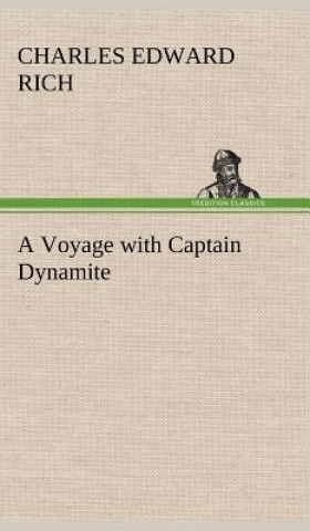 Knjiga Voyage with Captain Dynamite Charles Edward Rich